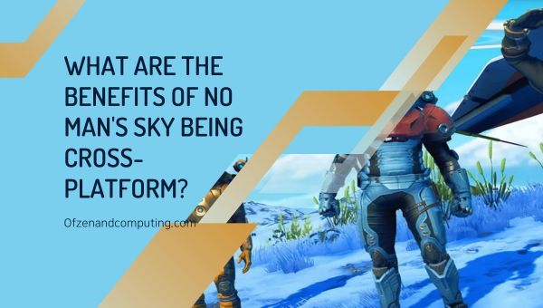 Quais são os benefícios de No Man's Sky ser multiplataforma?