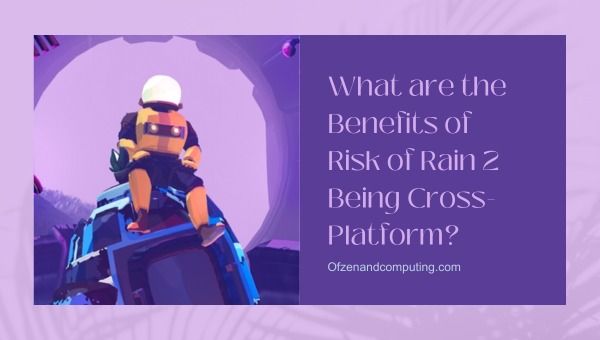 Quels sont les avantages de Risk of Rain 2 étant multiplateforme ?