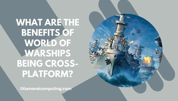 ¿Cuáles son los beneficios de que World of Warships sea multiplataforma?