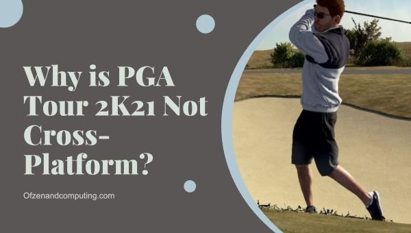 Защо PGA Tour 2k21 не е крос-платформа?