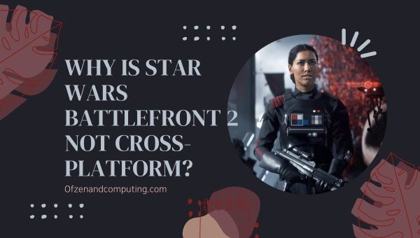 Miksi Star Wars Battlefront 2 ei ole cross-platform? 