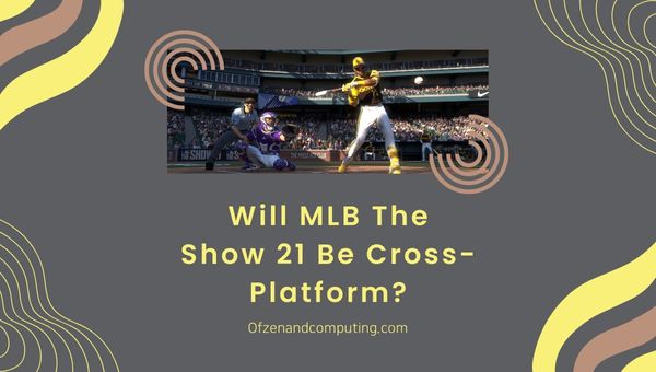 Zal MLB The Show 21 platformonafhankelijk zijn?