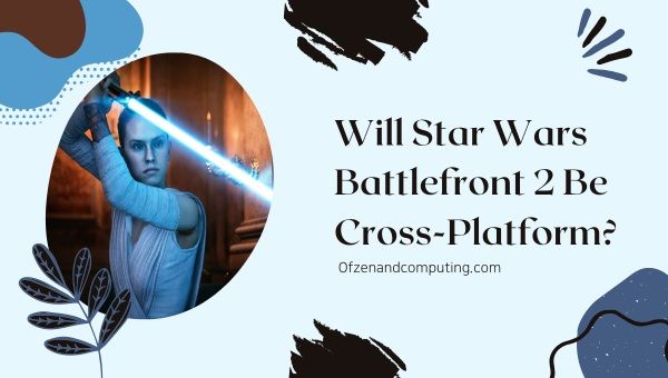 Zal Star Wars Battlefront 2 platformonafhankelijk zijn?
