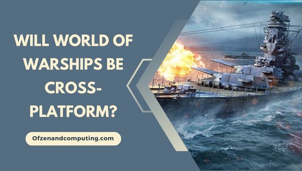 Zal World of Warships platformoverschrijdend zijn?
