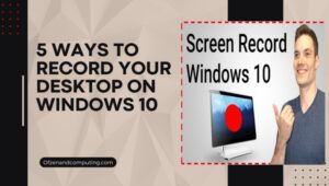 5 Ways To Record Your Desktop On Windows 10