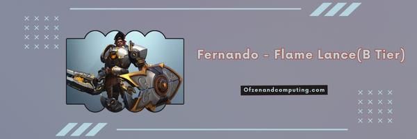 . Fernando - Flame Lance (B Tier)