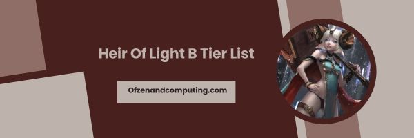 Heir Of Light B Tier List 2024: การสนับสนุนที่แข็งแกร่ง