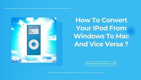 Hoe converteert u uw iPod van Windows naar Mac en vice versa in 2024?