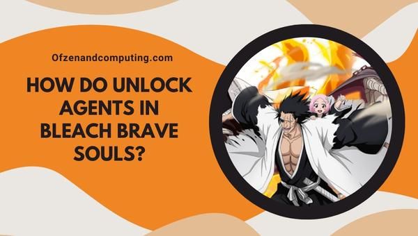 How do unlock agents in Bleach Brave Souls