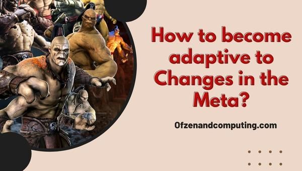 ¿Cómo volverse adaptativo a los Cambios en el Meta?