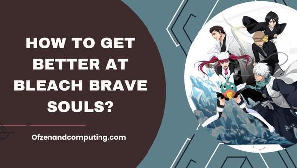 How to get better at Bleach Brave Souls?