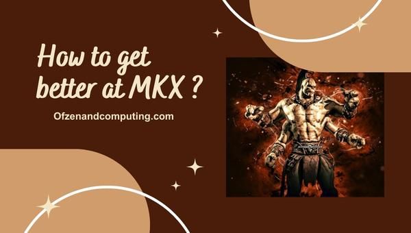 Kuinka tulla paremmaksi MKX:ssä?