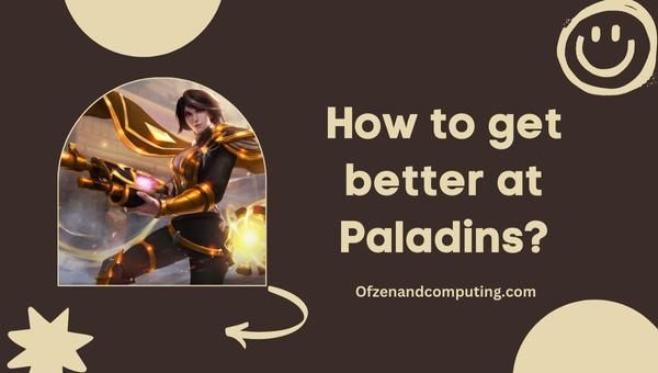 Bagaimana menjadi lebih baik di Paladins?