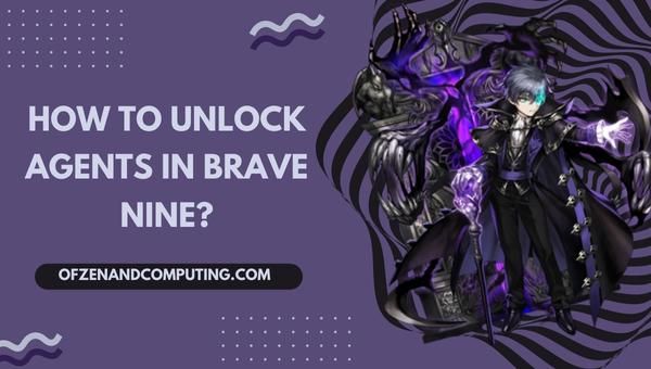 كيف تفتح الوكلاء في Brave Nine؟