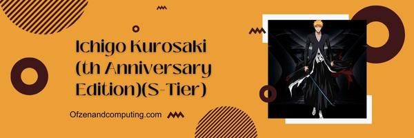 Ichigo Kurosaki (إصدار الذكرى الخامسة) (S-Tier)