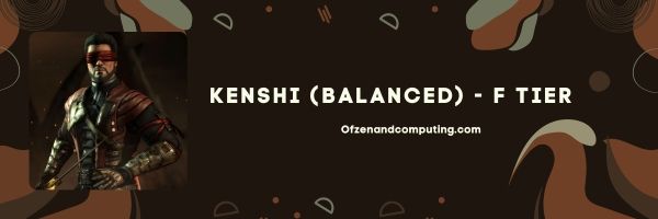 Kenshi (Balanced) (F Tier)