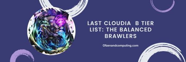 รายชื่อ Cloudia B Tier ล่าสุดปี 2024: The Balanced Brawlers