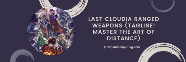 Last Cloudia Menzilli Silahları 2023 (Slogan: Mesafe Sanatında Ustalaşın)