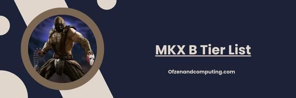 قائمة MKX B Tier 2024: أصحاب الأداء القوي