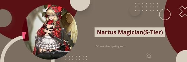 Nartus Magician (S-Tier)