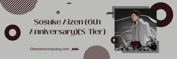 Sosuke Aizen (6th Anniversary) (S-Tier)