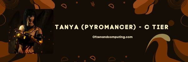 Tanya (Pyromancer) (C Tier)