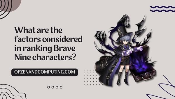 ما هي العوامل التي تؤخذ في الاعتبار عند تصنيف شخصيات Brave Nine؟