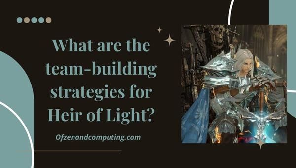 Quais são as estratégias de formação de equipe para Herdeiro da Luz?