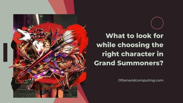  สิ่งที่ต้องมองหาเมื่อเลือกตัวละครที่เหมาะสมใน Grand Summoners?