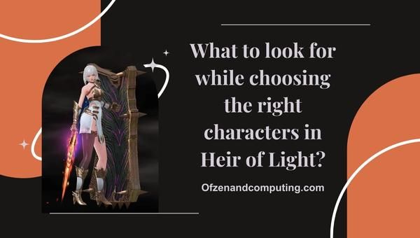 Que rechercher lors du choix des bons personnages dans Heir of Light?