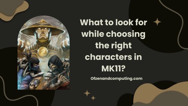 สิ่งที่ต้องมองหาเมื่อเลือกตัวละครที่เหมาะสมใน MK11
