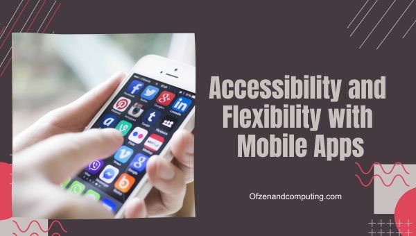 Accessibilità e flessibilità con le app mobili