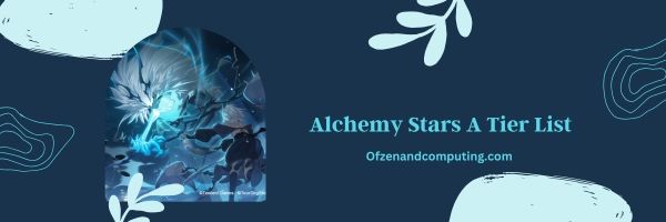 Alchemy Stars A Tier List 2024: Tehokas ja luotettava