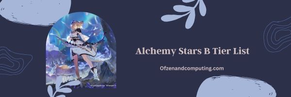 Alchemy Stars B Tier List 2024: Solid and Balanced