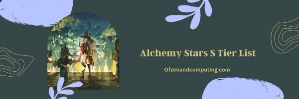 Alchemy Stars S Tier List 2024: The Cream of the Crop
