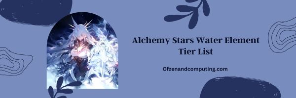 Alchemy Stars Water Element List 2024 - "Unleash the Tides of War"