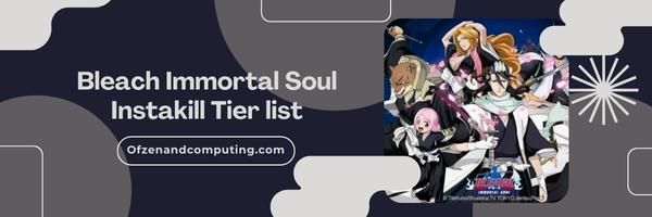 Bleach Immortal Soul Instakill List 2024– Immortal Eradication: