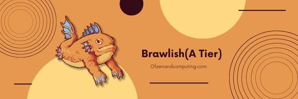 Brawlish (A-niveau)