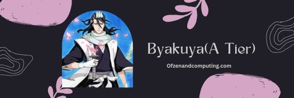Byakuya (A Tier)
