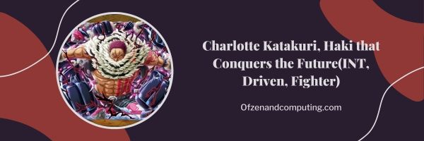 Charlotte Katakuri, Haki die de toekomst verovert (INT, Driven, Fighter)