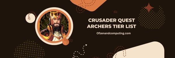 Crusader Quest Archers List 2024: Rain of Vengeance