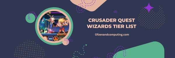 Crusader Quest Wizards List 2024: Masters of the Arcane