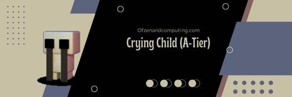 Crying Child (A-Tier)