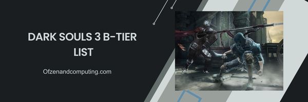 قائمة Dark Souls 3 B-Tier 2024: متوازنة ومتعددة الاستخدامات