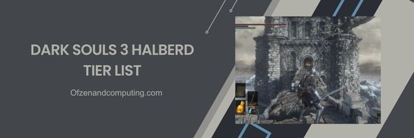 Dark Souls 3 Halberd List 2024- الوصول والتحكم:
