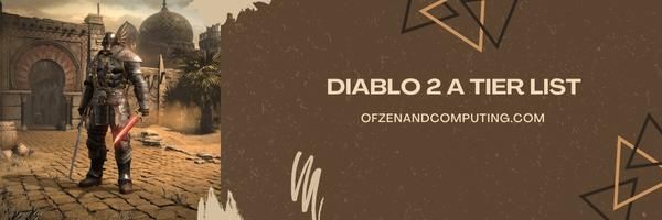 Diablo 2 A Tier List 2024– กองกำลังที่น่าเกรงขาม 