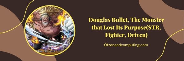 Douglas Bullet, het monster dat zijn doel verloor (STR, Fighter, Driven)