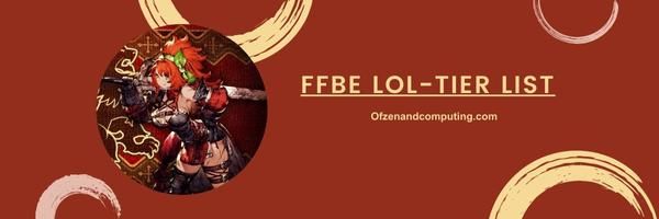 FFBE LOL-Tier List 2024: Just-for-Fun Favorites