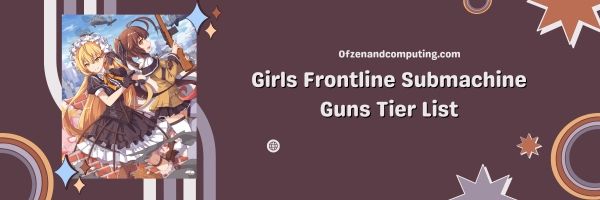 Girls Frontline Submachine Guns List 2023: Lightning Fast Close Combat Terrors