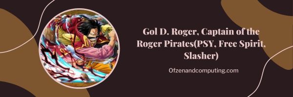 Gol D. Roger, kapitein van de Roger Pirates (PSY, Free Spirit, Slasher)